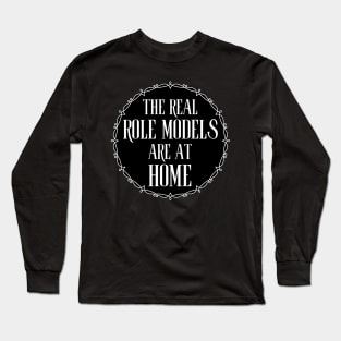 The Real Role Models Are At Home Long Sleeve T-Shirt